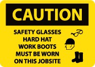 Caution Safety Glasses Hard Hat Work Boots Must Be Worn On This Job Site Sign (#C670LF)