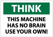 Think This Machine Has No Brain Use Your Own! Sign (#TS125)