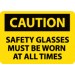 Caution Safety Glasses Must Be Worn At All Times Sign (#C598LF)