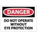 Danger Do Not Operate Without Eye Protection Sign (#D384)